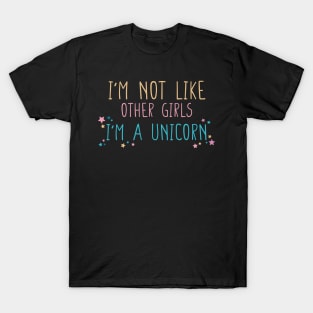 I'm not Like Other Girls I'm a Unicorn Funny Gift for Girlfriend T-Shirt T-Shirt